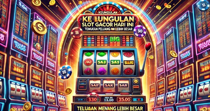 Keunggulan Slot Gacor Hari Ini di Dewatogel Peluang Menang